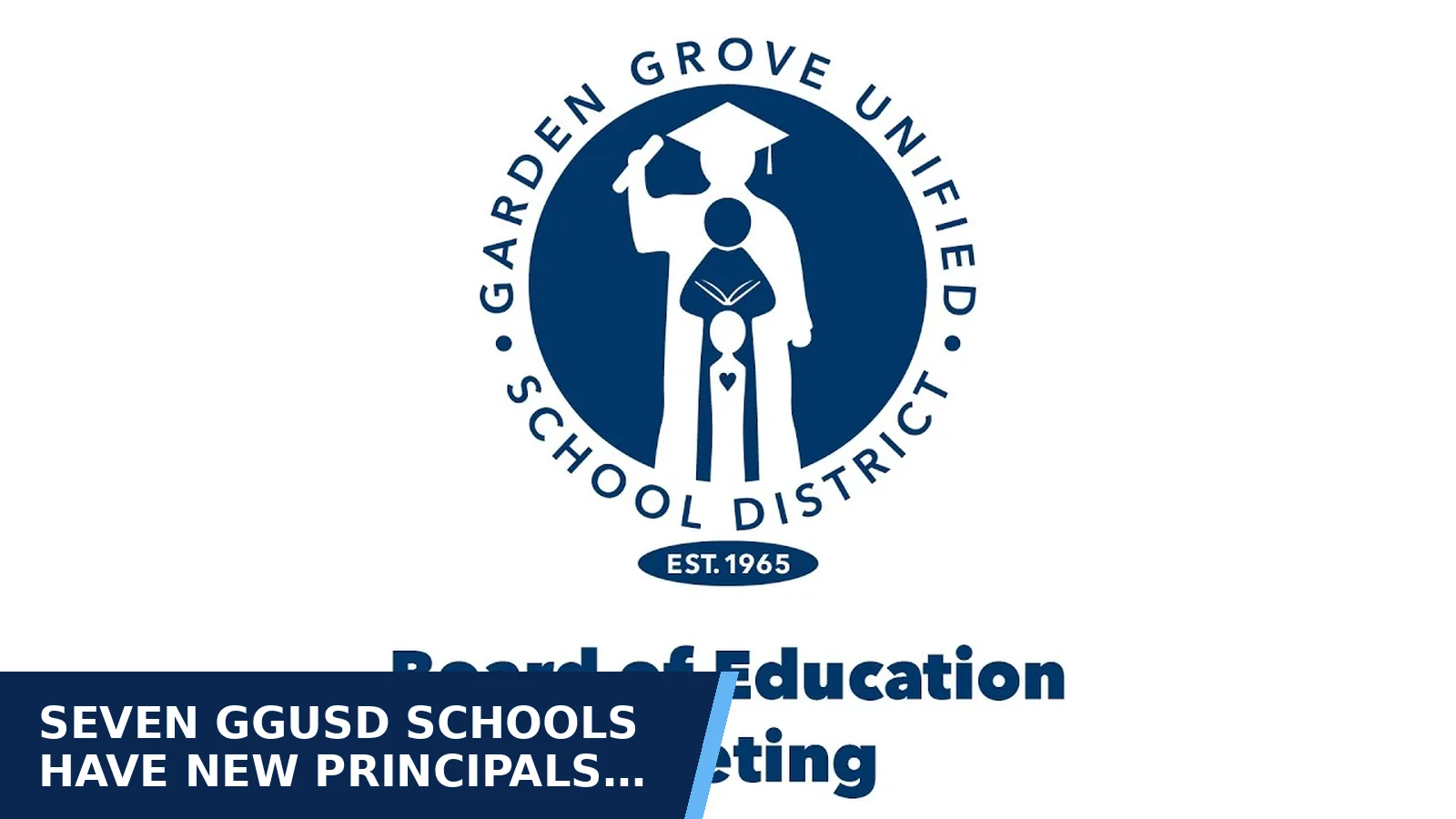 Excerpt from 8/18/2026 GGUSD Board of Education Meeting for Seven GGUSD schools have new principals for 2026–27
