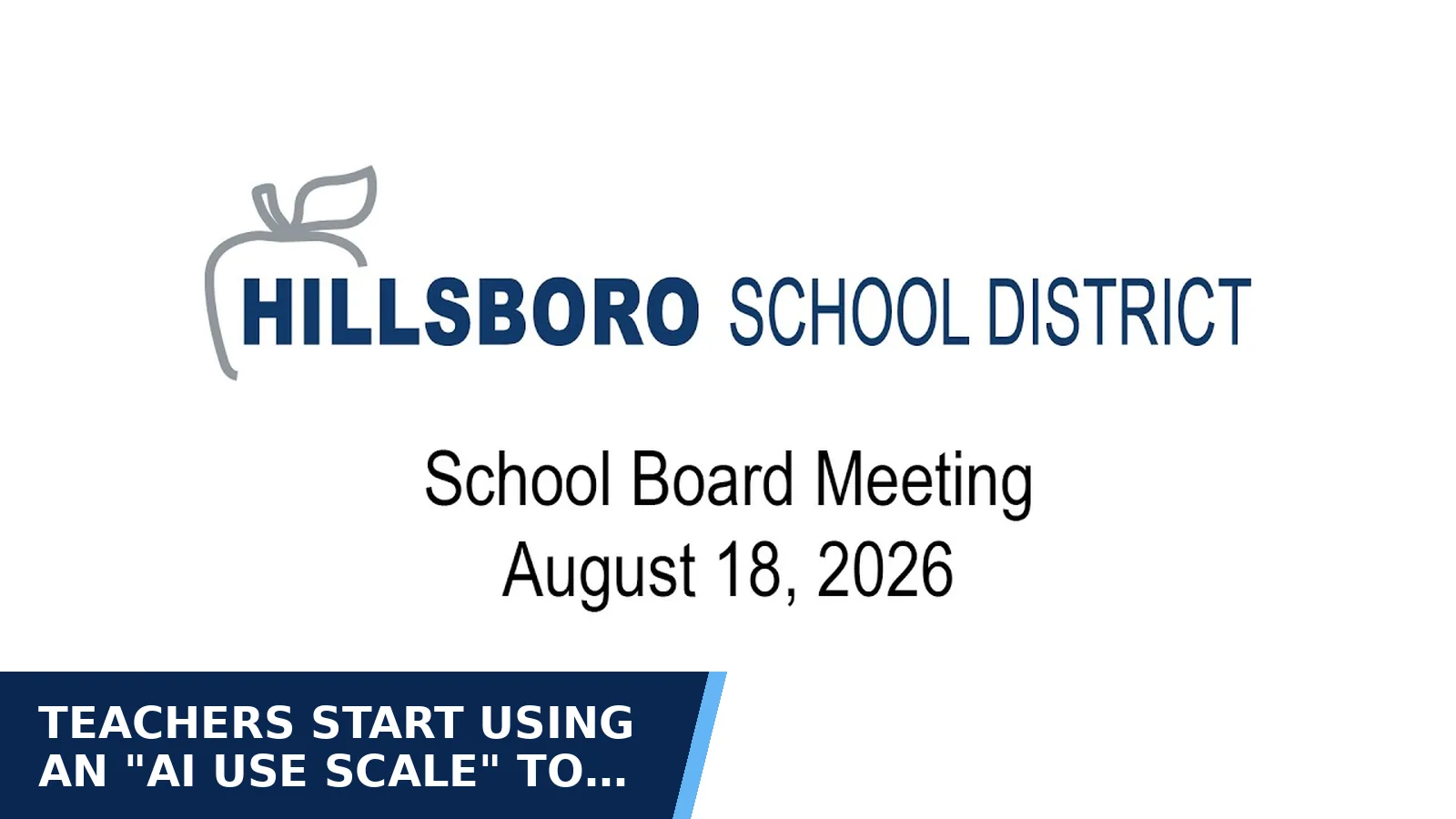 Excerpt from Hillsboro School Board meeting recording 2026-08-18 for Teachers start using an "AI use scale" to tell…