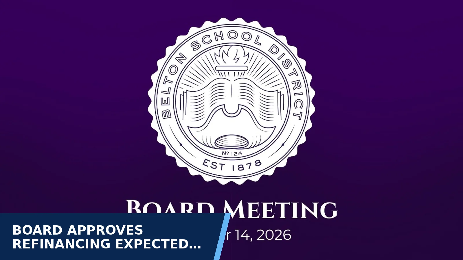 Excerpt from Board of Education Meeting October 14, 2026 for Board approves refinancing expected to save about…