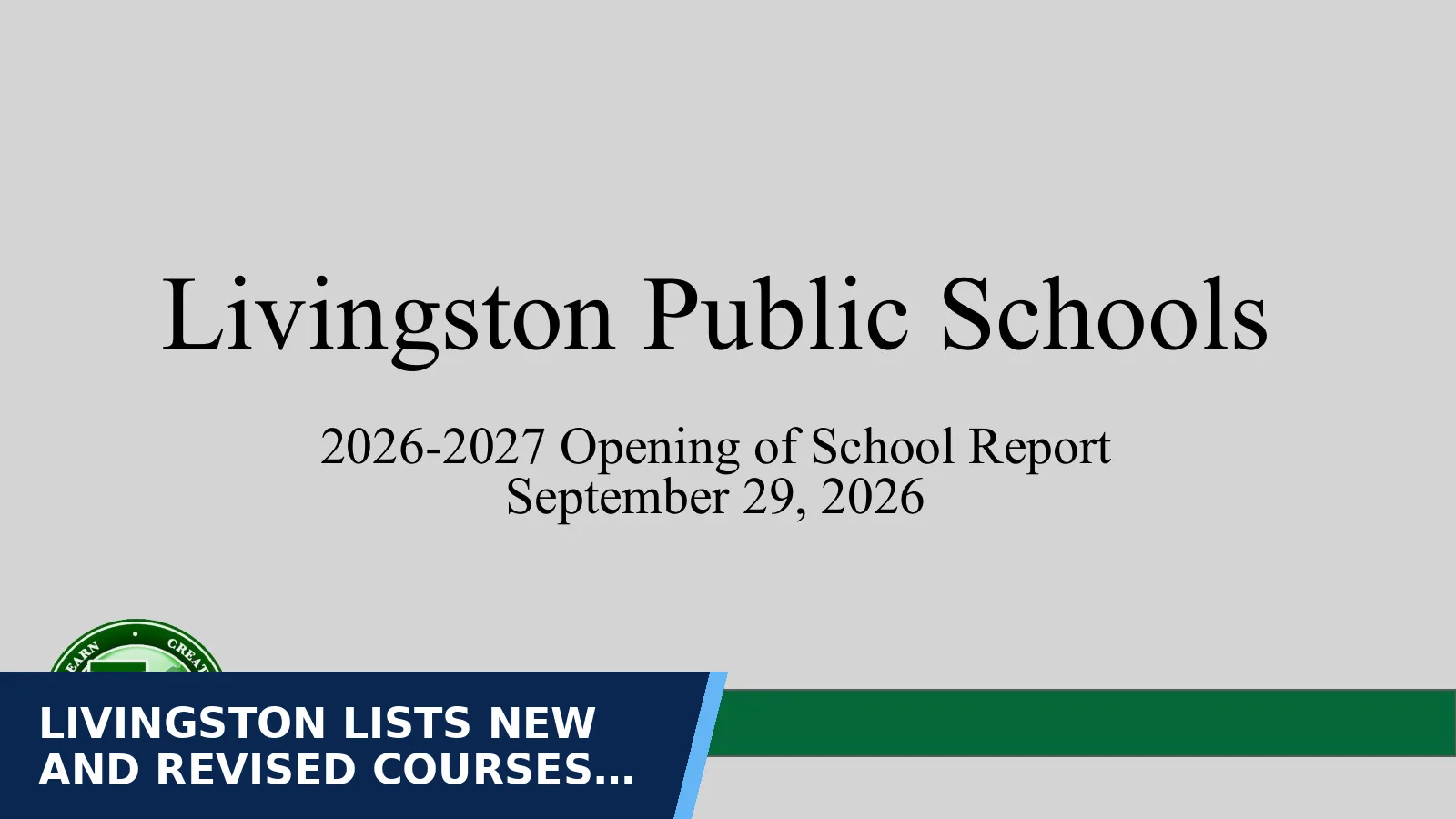 Excerpt from Board Presentations — Opening of Schools Report (presented 9.29.26) for Livingston lists new and revised courses across…