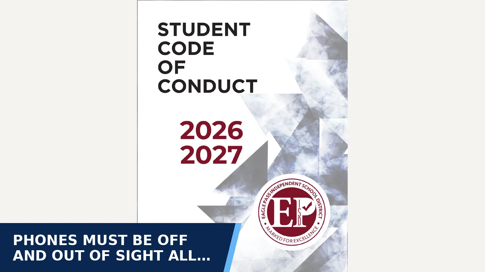 Excerpt from Eagle Pass ISD - Student Code of Conduct for Phones must be off and out of sight all school day