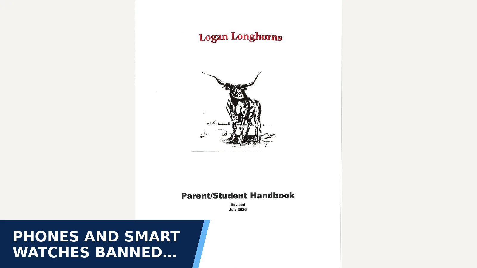 Excerpt from Logan Municipal Schools Student Handbook (current) for Phones and smart watches banned during the school day