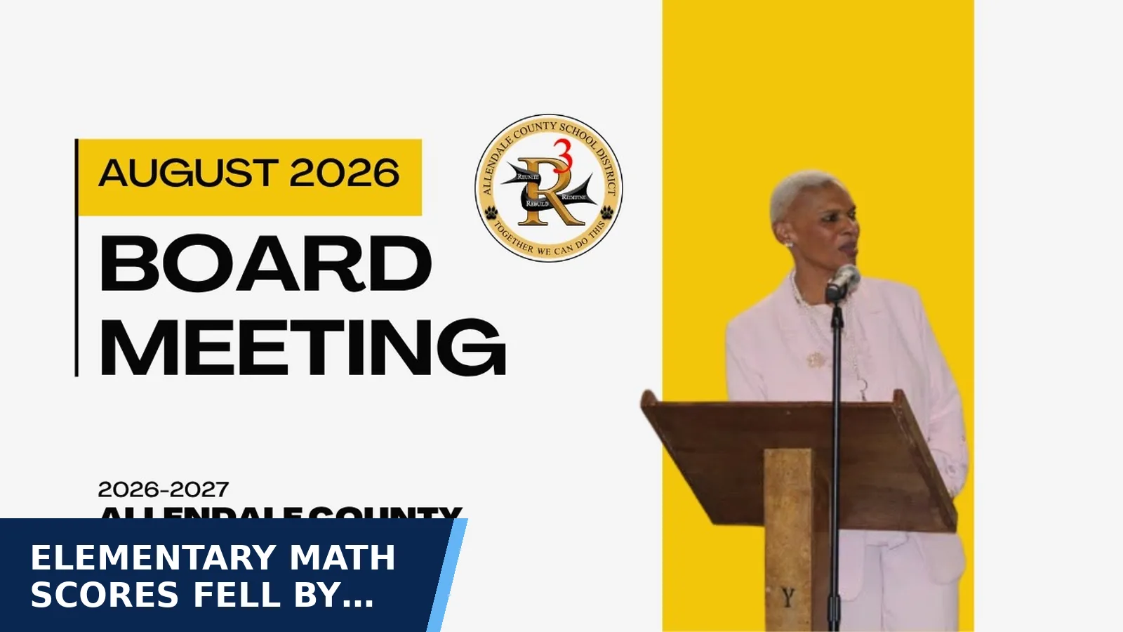 Excerpt from Allendale County Board of Education August 2026 meeting recording: August 2026 Board/Community Meeting: SC Ready & EOC Scores, Diploma Ratification, &JROTC Recognition for Elementary math scores fell by double digits