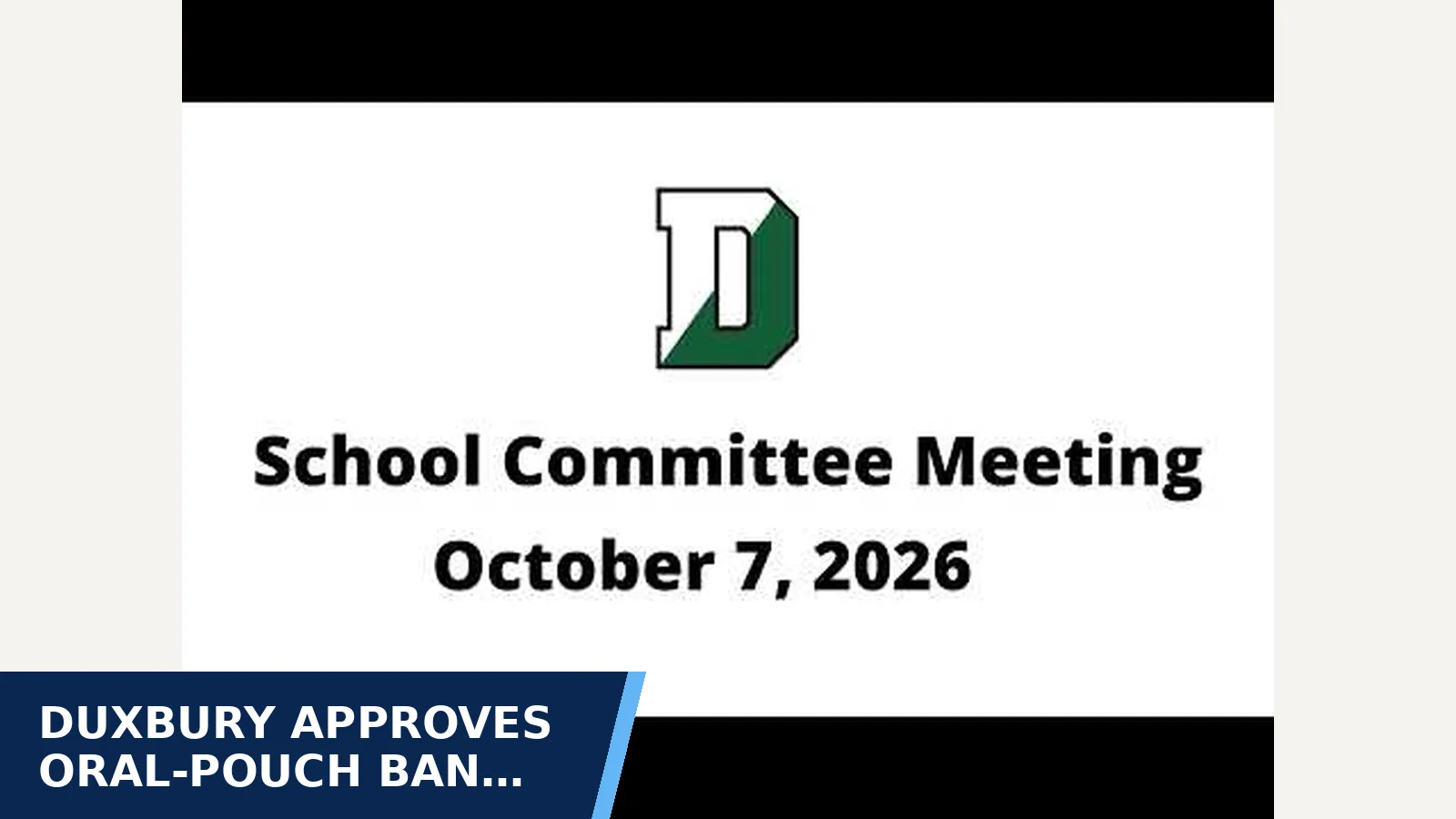 Excerpt from October 21, 2026 meeting recording for Duxbury approves oral-pouch ban across student…